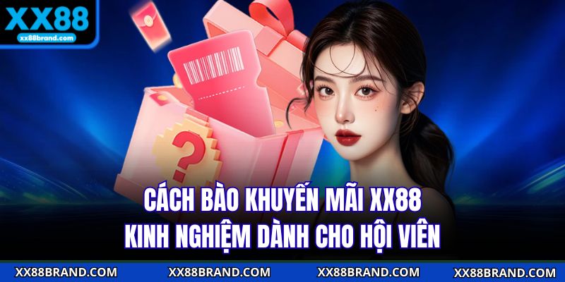 Cách Bào Khuyến Mãi XX88 - Kinh Nghiệm Dành Cho Hội Viên