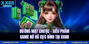 Đường Mạt Chược - Siêu Phẩm Game Nổ Hũ Cực Đỉnh Tại XX88