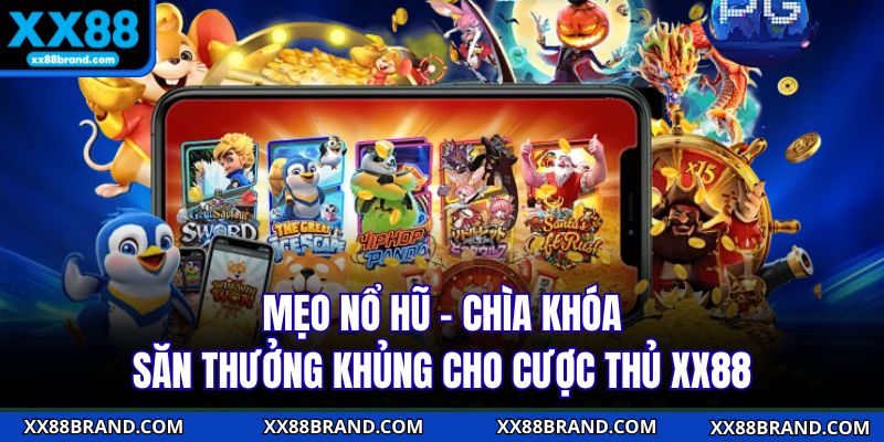 Mẹo Nổ Hũ - Chìa Khóa Săn Thưởng Khủng Cho Cược Thủ XX88