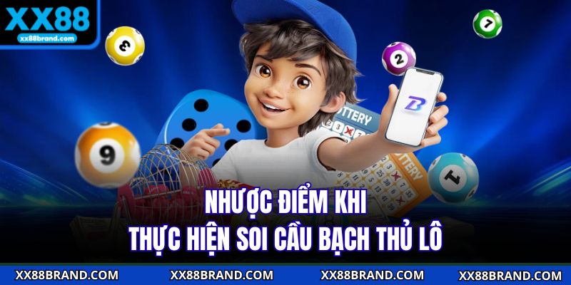 Nhược điểm khi thực hiện soi cầu bạch thủ lô