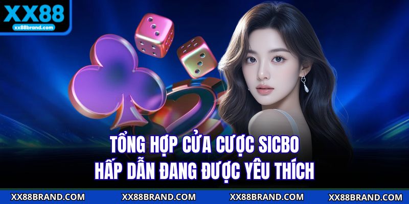 Tổng hợp cửa cược Sicbo hấp dẫn đang được yêu thích